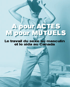 A pour Actes, M pour Mutuels : Le travail du sexe au masculin et le sida au Canada, par Dan Allman