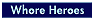 [Whore Heroes]
