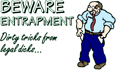 BEWARE ENTRAPMENT: Dirty tricks from legal dicks...