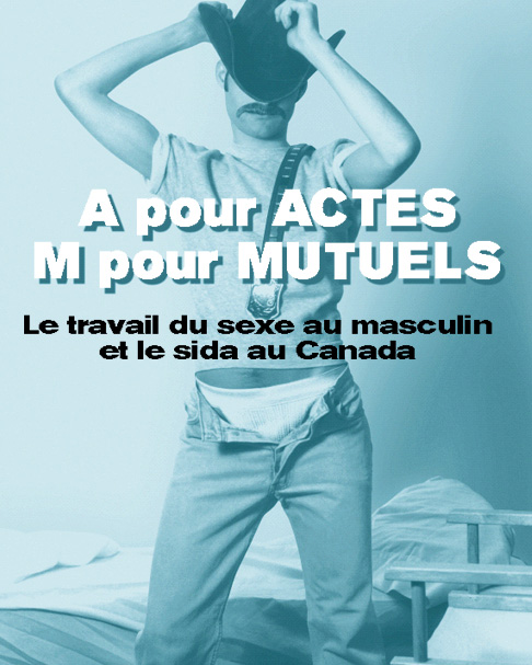 A pour Actes, M pour Mutuels : Le travail du sexe au masculin et le sida au Canada